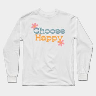 Choose Happy, Choose Joy, Choose Love, Choose Happiness, See The Rainbow. Retro Typography Motivational and Inspirational Quote Long Sleeve T-Shirt